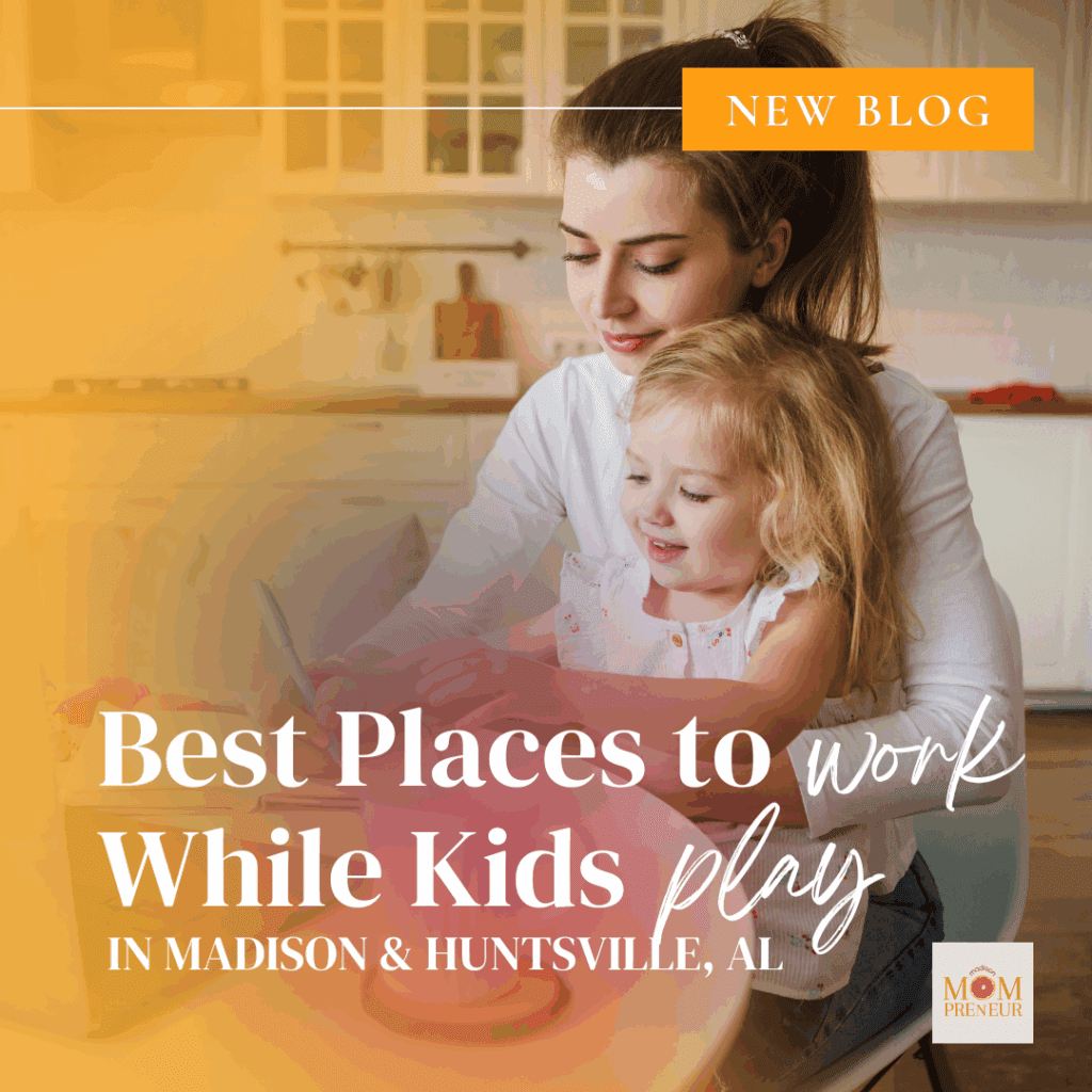 places for mom working while kids play in Madison and Huntsville AL