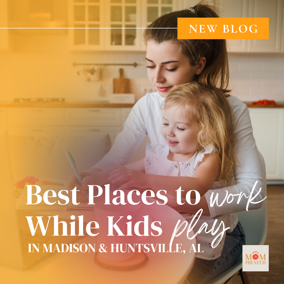 places for mom working while kids play in Madison and Huntsville AL